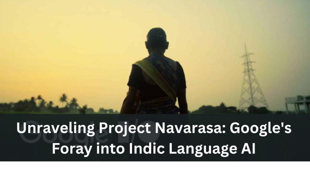 Unraveling Project Navarasa: Google's Foray into Indic Language AI