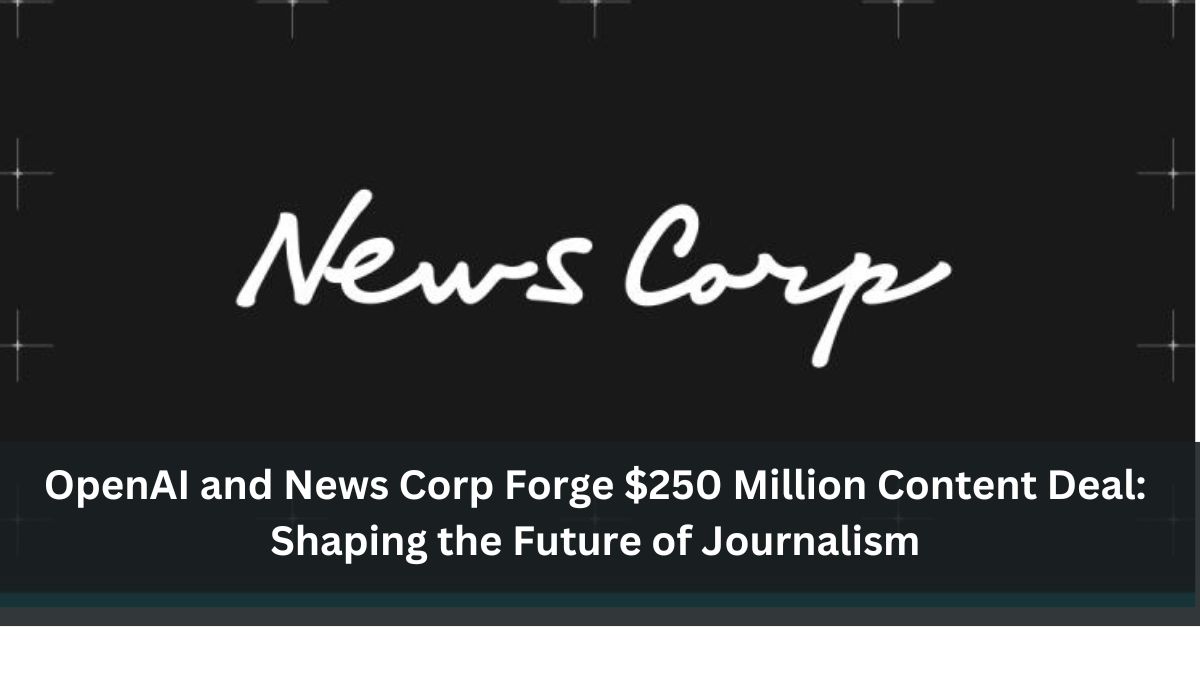 OpenAI and News Corp Forge $250 Million Content Deal: Shaping the Future of Journalism