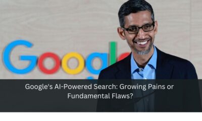 Google's AI-Powered Search: Growing Pains or Fundamental Flaws?