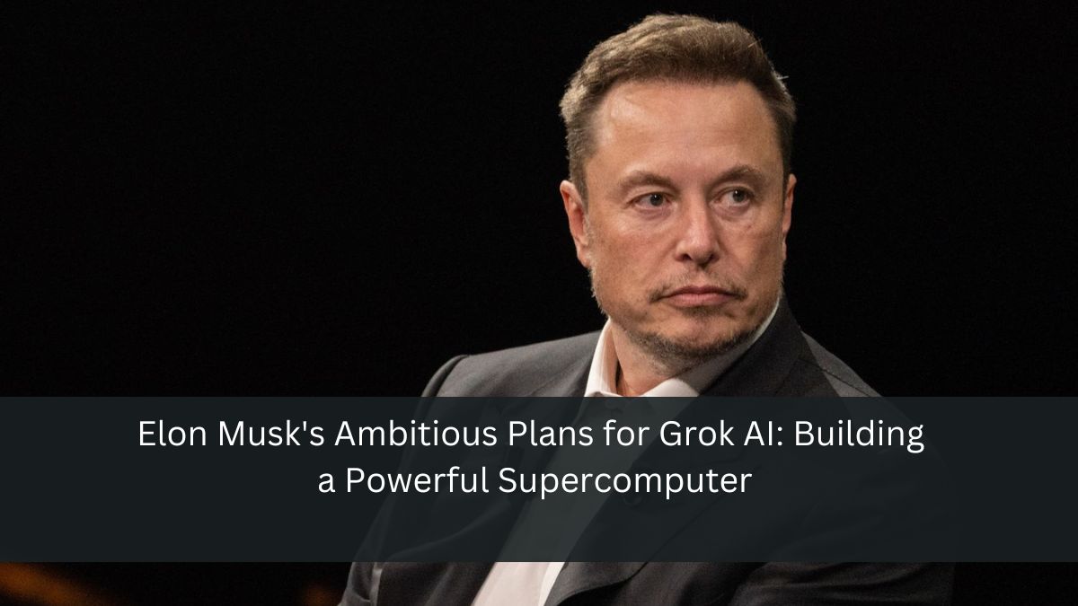 Elon Musk's Ambitious Plans for Grok AI: Building a Powerful Supercomputer