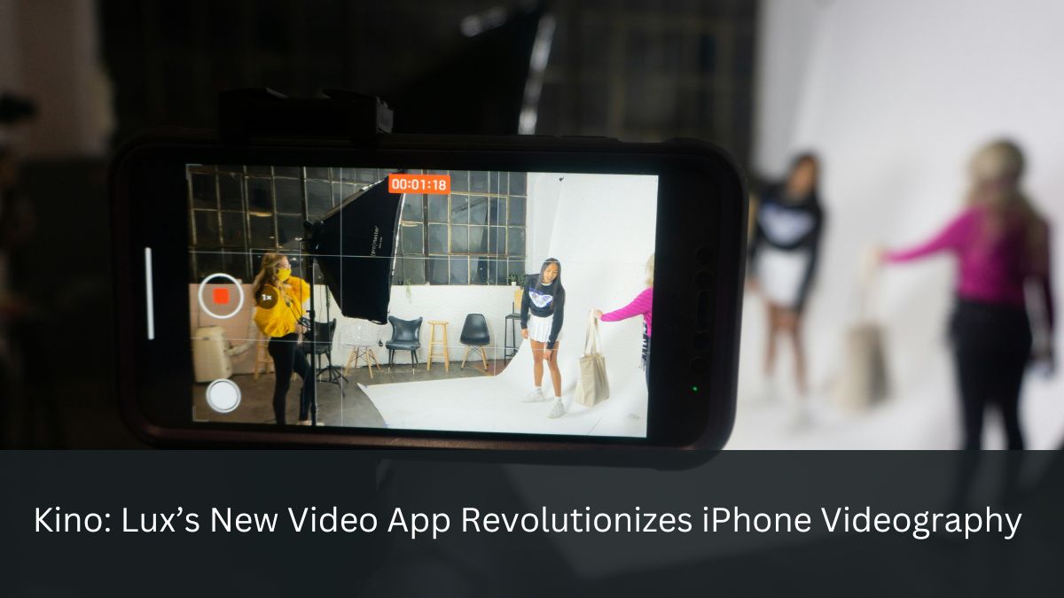 Kino: Lux’s New Video App Revolutionizes iPhone Videography