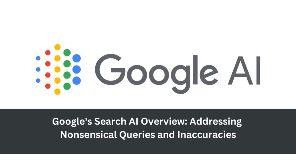 Google's Search AI Overview: Addressing Nonsensical Queries and Inaccuracies