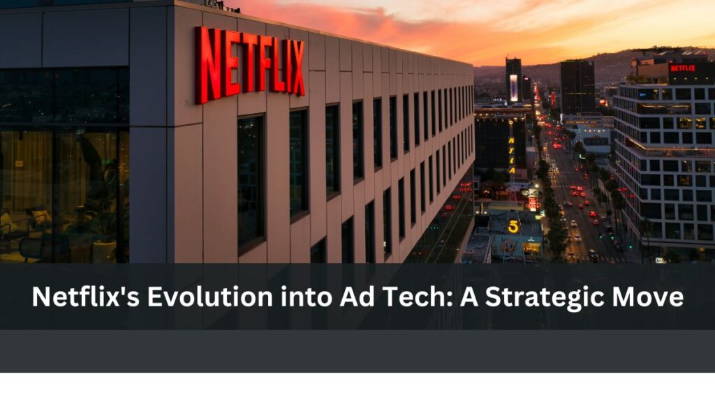 Netflix's Evolution into Ad Tech: A Strategic Move