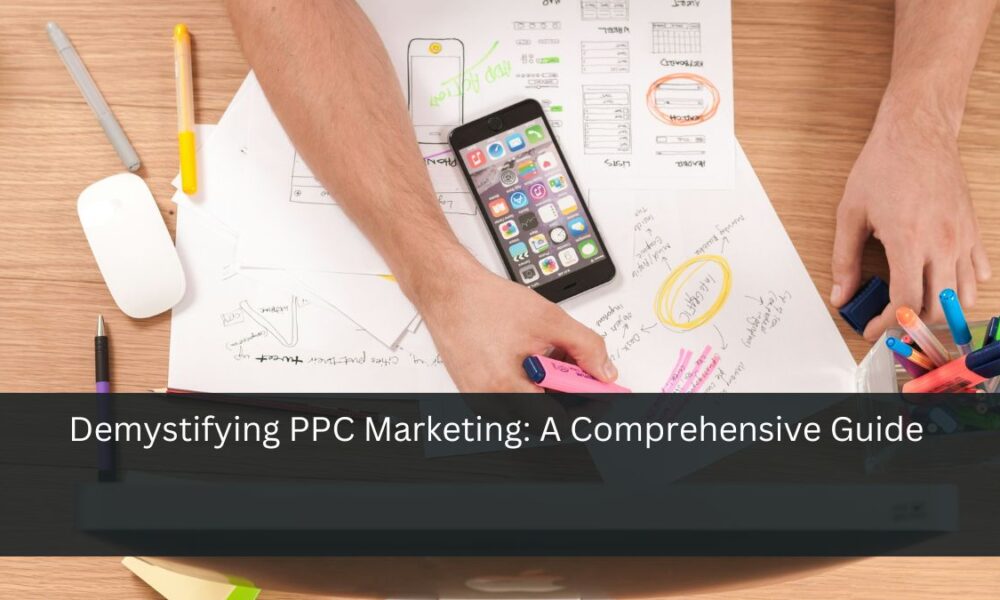 Demystifying PPC Marketing: A Comprehensive Guide