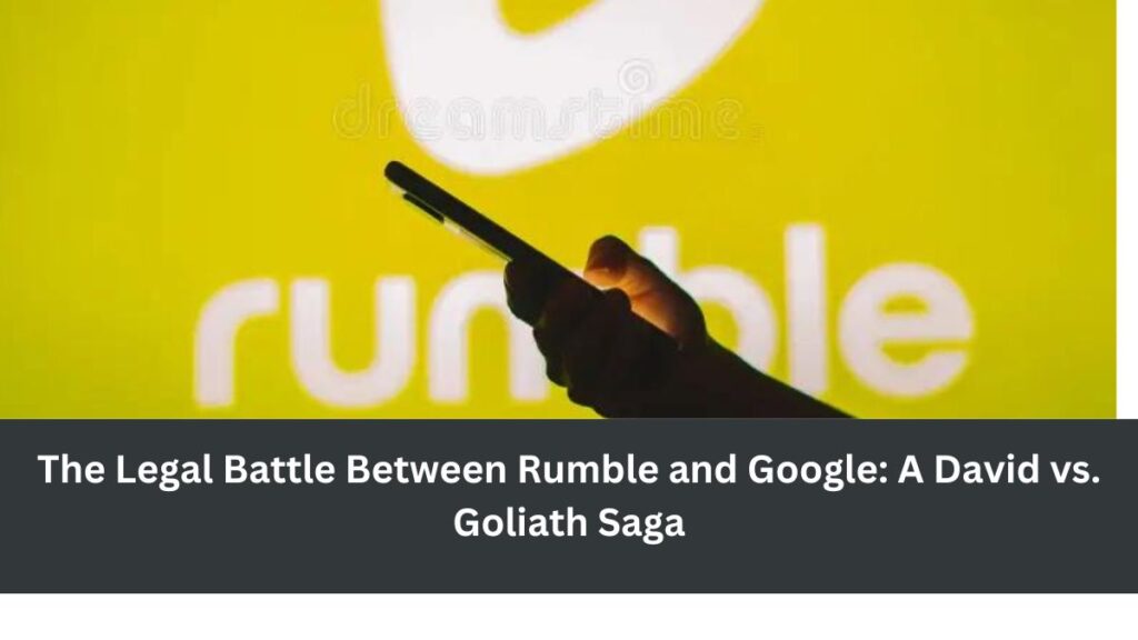 The Legal Battle Between Rumble and Google: A David vs. Goliath Saga