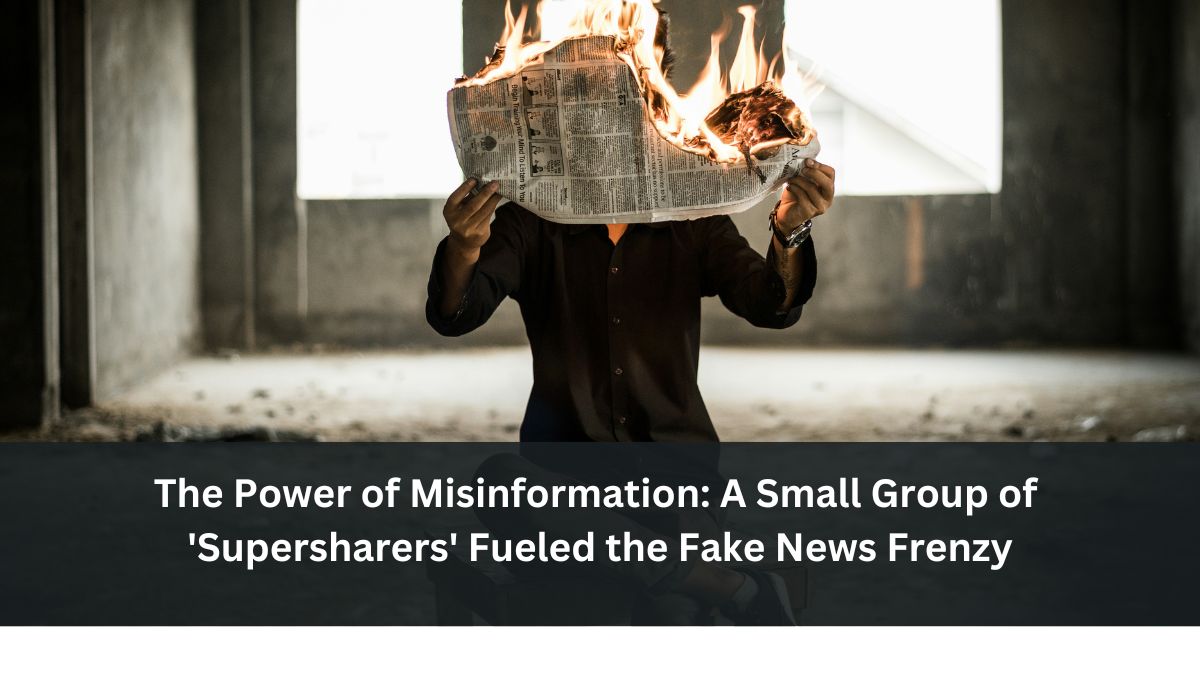 The Power of Misinformation: A Small Group of 'Supersharers' Fueled the Fake News Frenzy