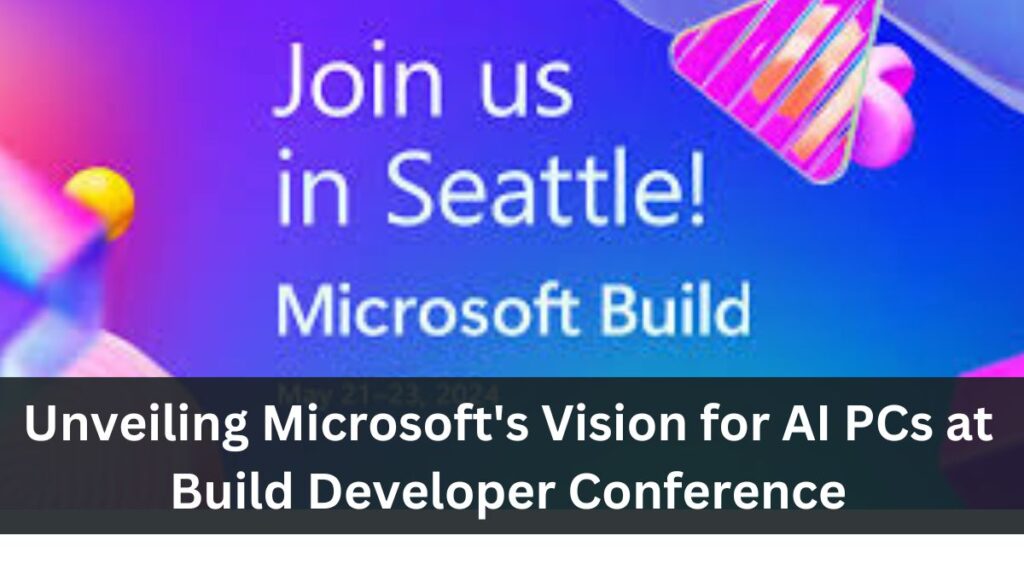 Unveiling Microsoft's Vision for AI PCs at Build Developer Conference