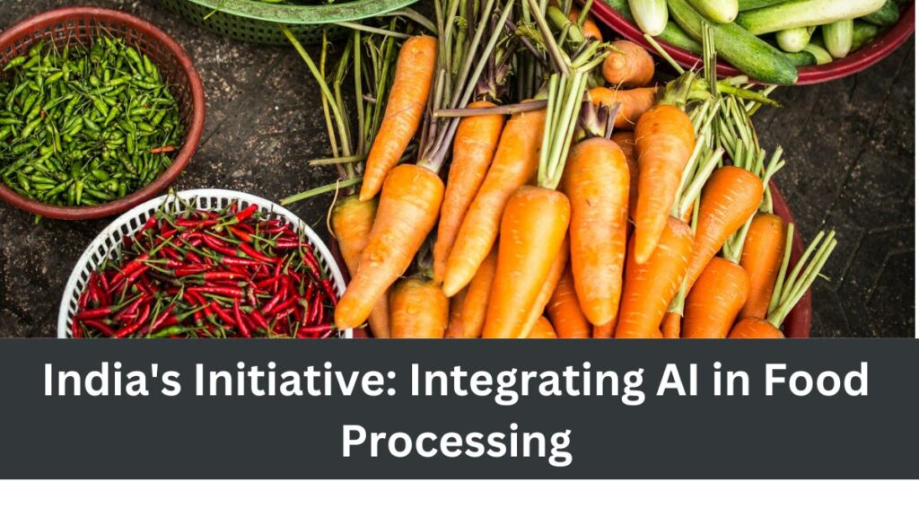 India's Initiative: Integrating AI in Food Processing