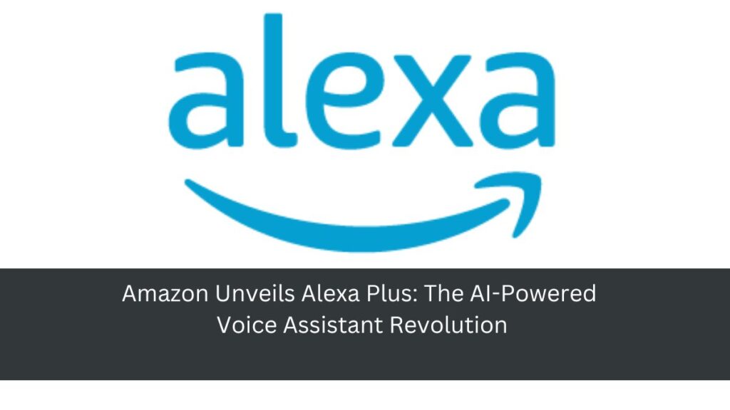 Amazon Unveils Alexa Plus: The AI-Powered Voice Assistant Revolution