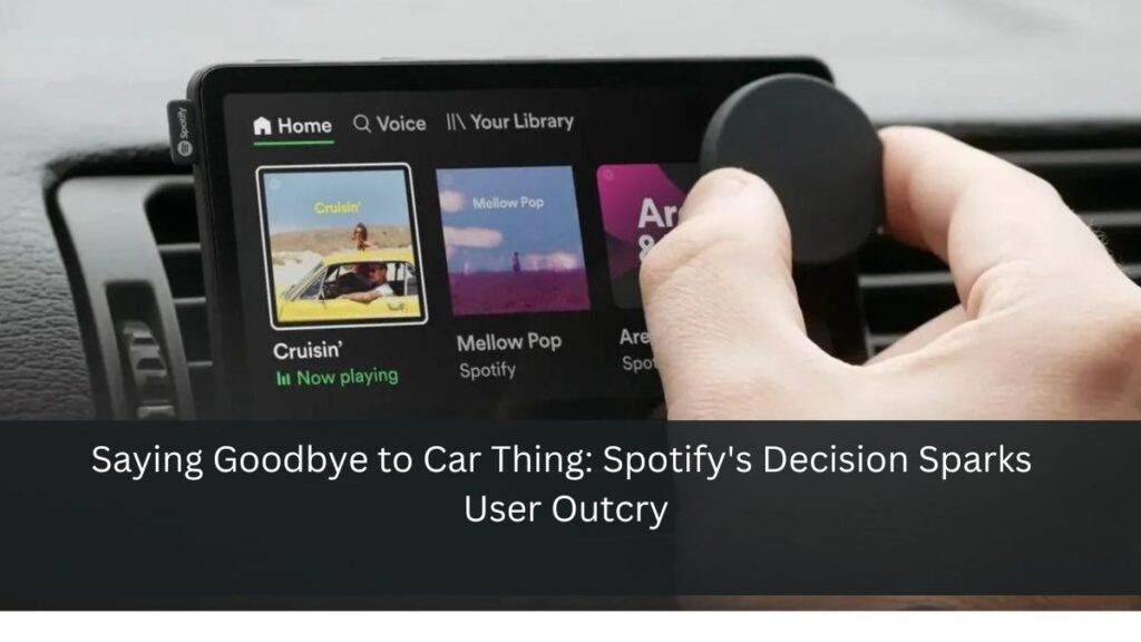 Saying Goodbye to Car Thing: Spotify's Decision Sparks User Outcry