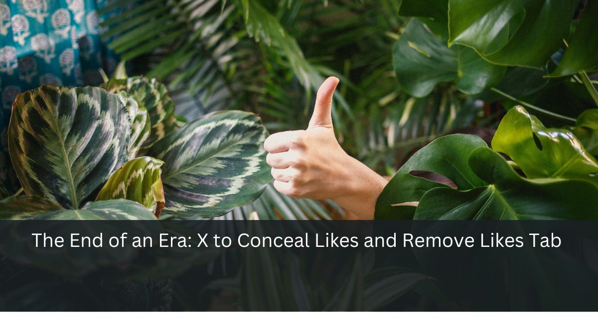 The End of an Era: X to Conceal Likes and Remove Likes