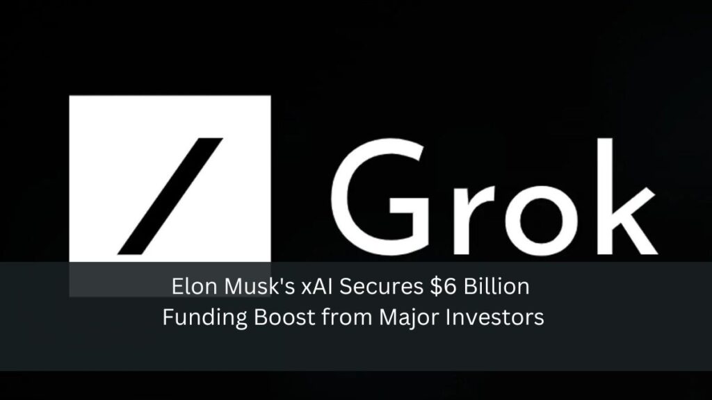 Elon Musk's xAI Secures $6 Billion Funding Boost from Major Investors