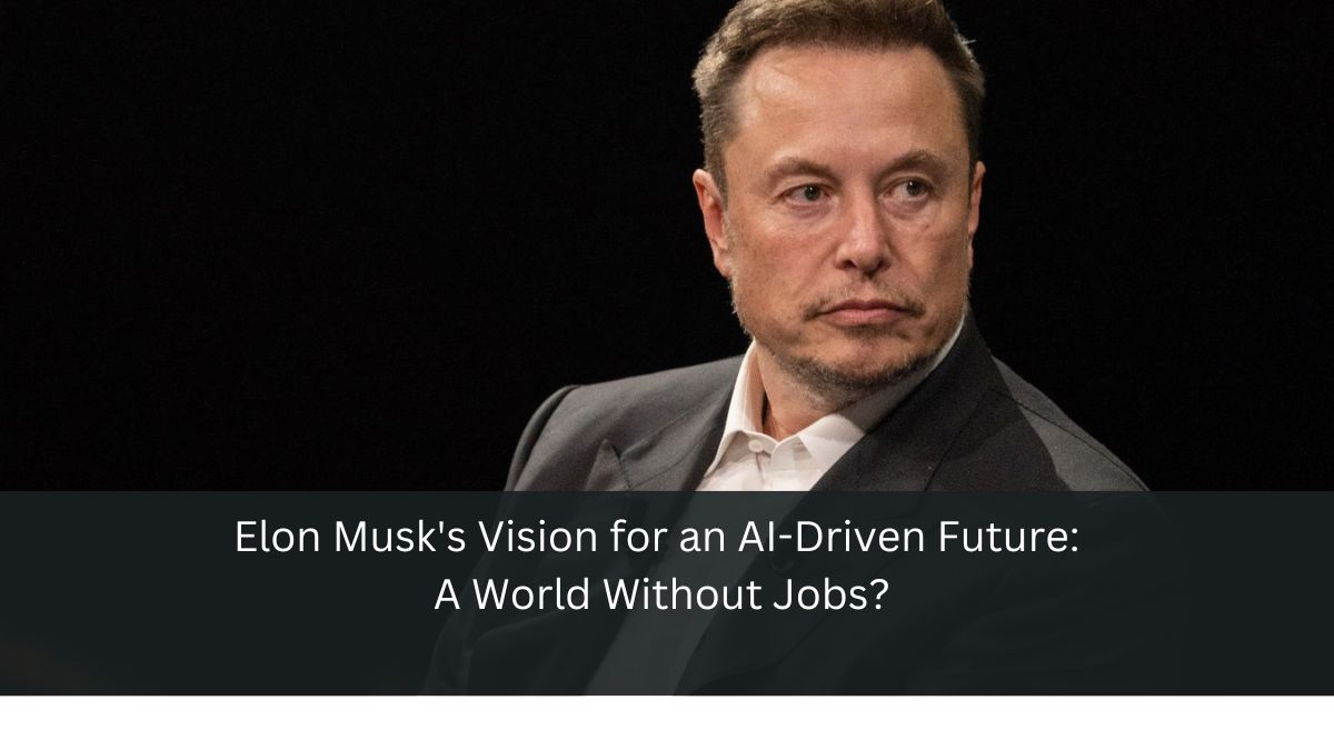 Elon Musk's Vision for an AI-Driven Future: A World Without Jobs?