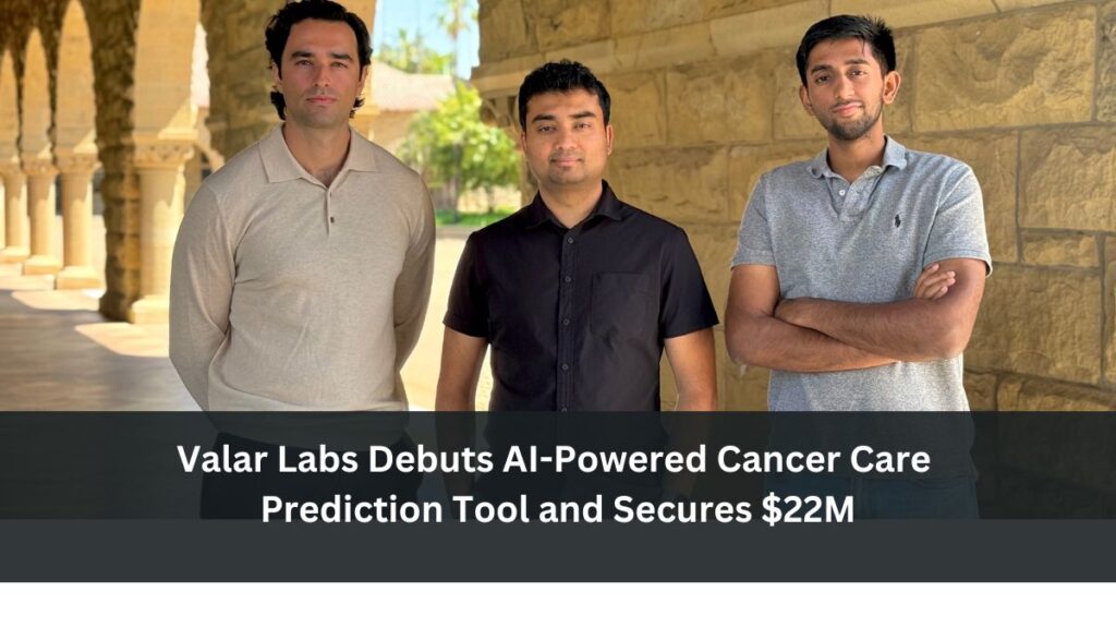 Valar Labs Debuts AI-Powered Cancer Care Prediction Tool and Secures $22M