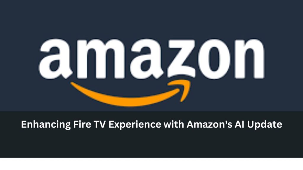 Enhancing Fire TV Experience with Amazon's AI Update