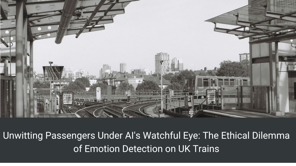 Unwitting Passengers Under AI's Watchful Eye: The Ethical Dilemma of Emotion Detection on UK Trains