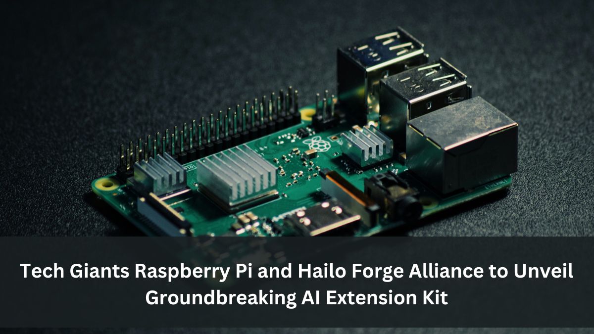 Tech Giants Raspberry Pi and Hailo Forge Alliance to Unveil Groundbreaking AI Extension Kit