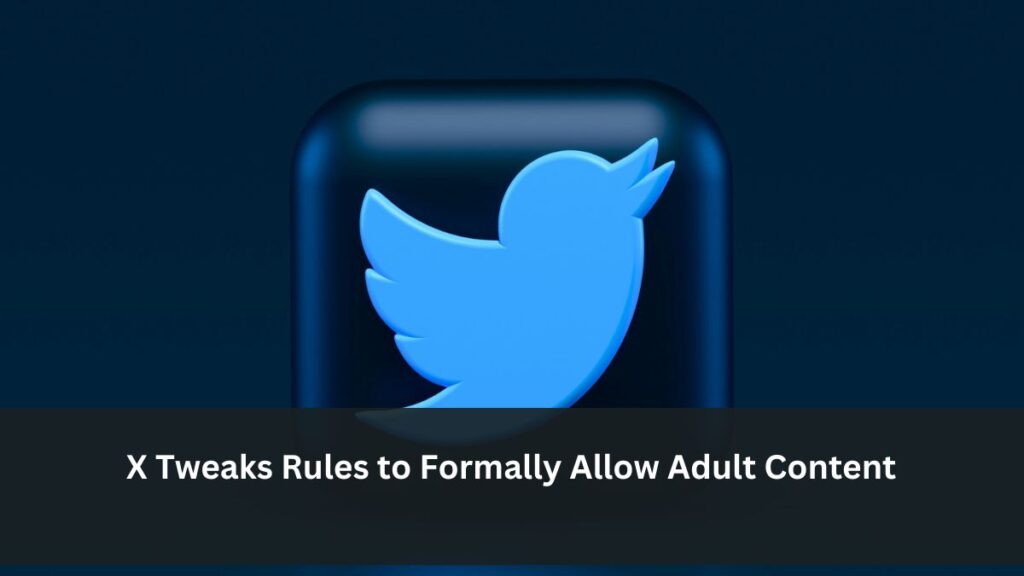 X Tweaks Rules to Formally Allow Adult Content