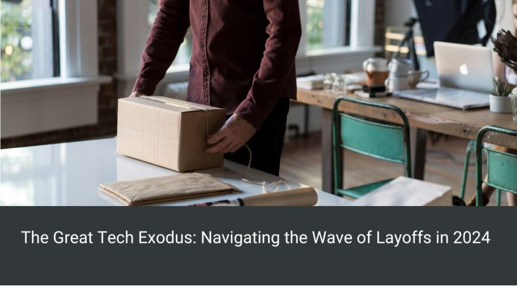 The Great Tech Exodus: Navigating the Wave of Layoffs in 2024