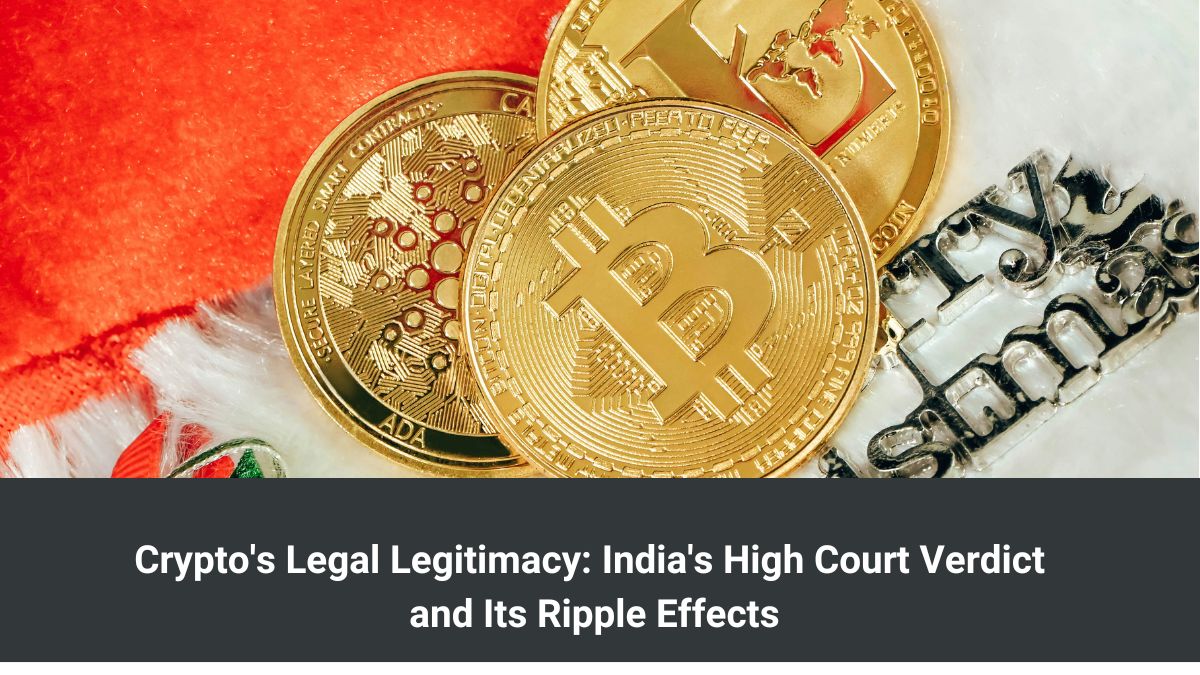 Crypto's Legal Legitimacy: India's High Court Verdict and Its Ripple Effects