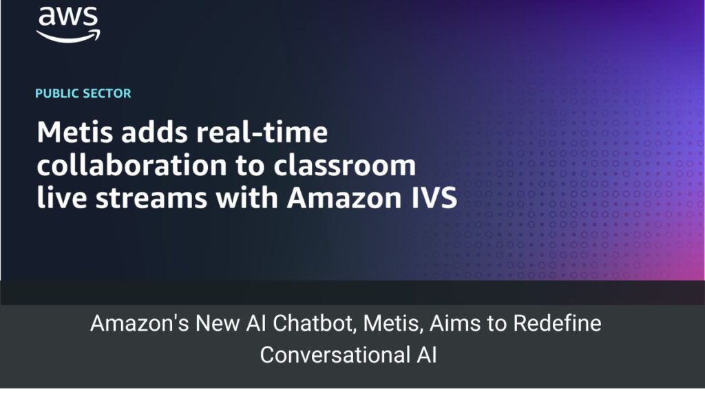 Amazon's New AI Chatbot, Metis, Aims to Redefine Conversational AI