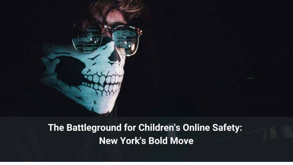 The Battleground for Children's Online Safety: New York's Bold Move