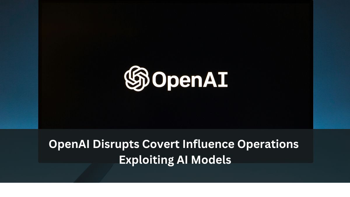 OpenAI Disrupts Covert Influence Operations Exploiting AI Models