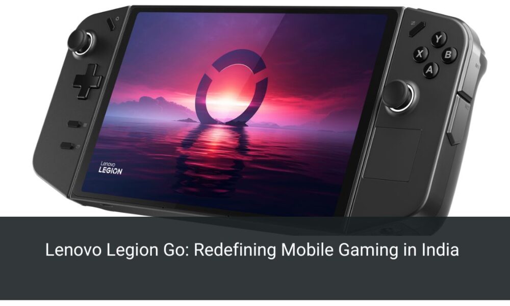 Lenovo Legion Go: Redefining Mobile Gaming in India