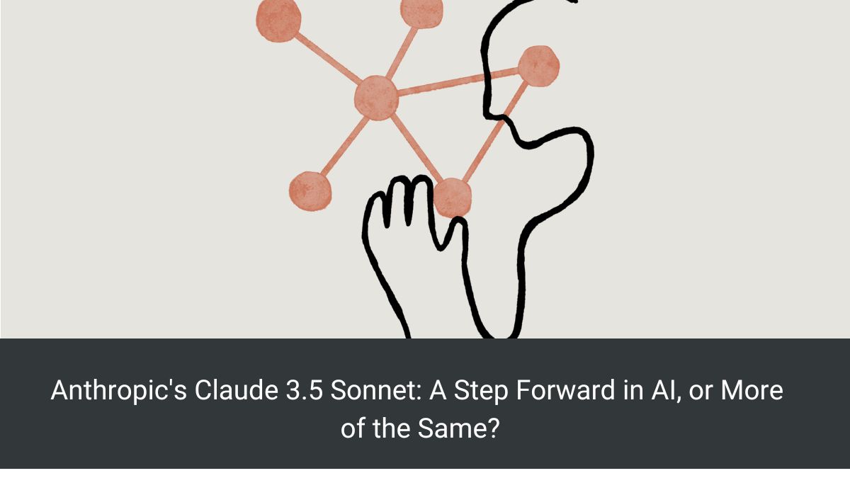 Anthropic's Claude 3.5 Sonnet: A Step Forward in AI, or More of the Same?