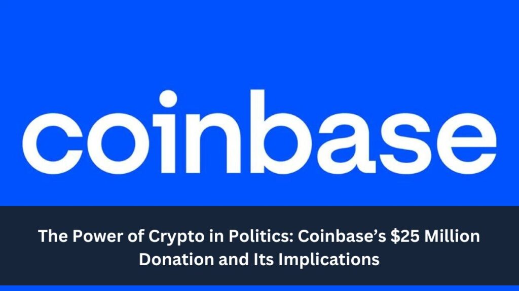 The Power of Crypto in Politics: Coinbase’s $25 Million Donation and Its Implications