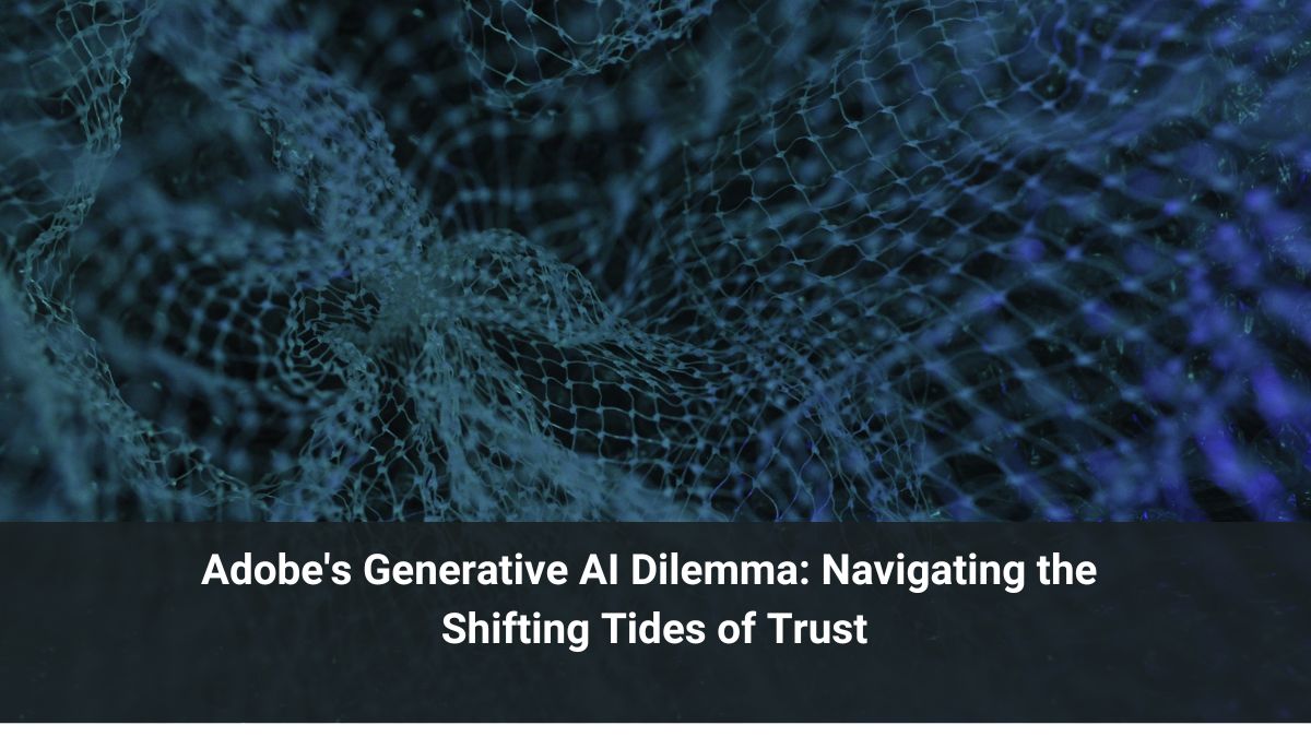 Adobe's Generative AI Dilemma: Navigating the Shifting Tides of Trust