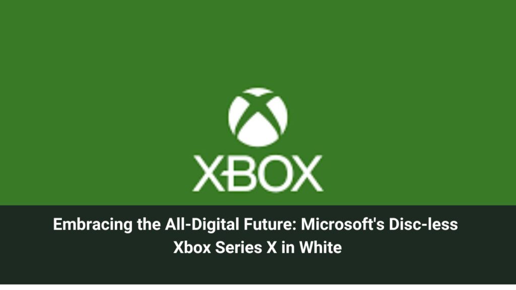 Embracing the All-Digital Future: Microsoft's Disc-less Xbox Series X in White