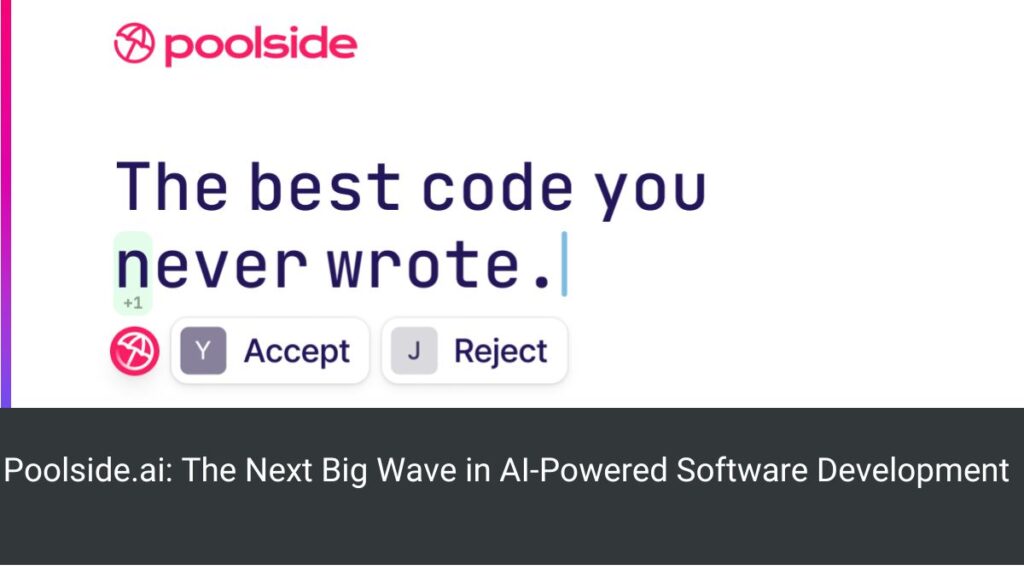 Poolside.ai: The Next Big Wave in AI-Powered Software Development