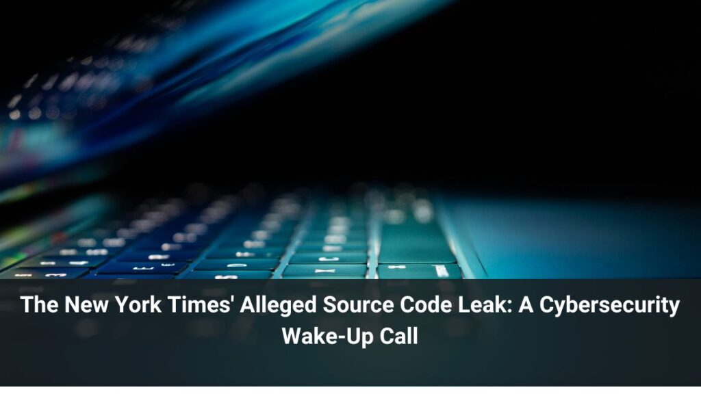 The New York Times' Alleged Source Code Leak: A Cybersecurity Wake-Up Call