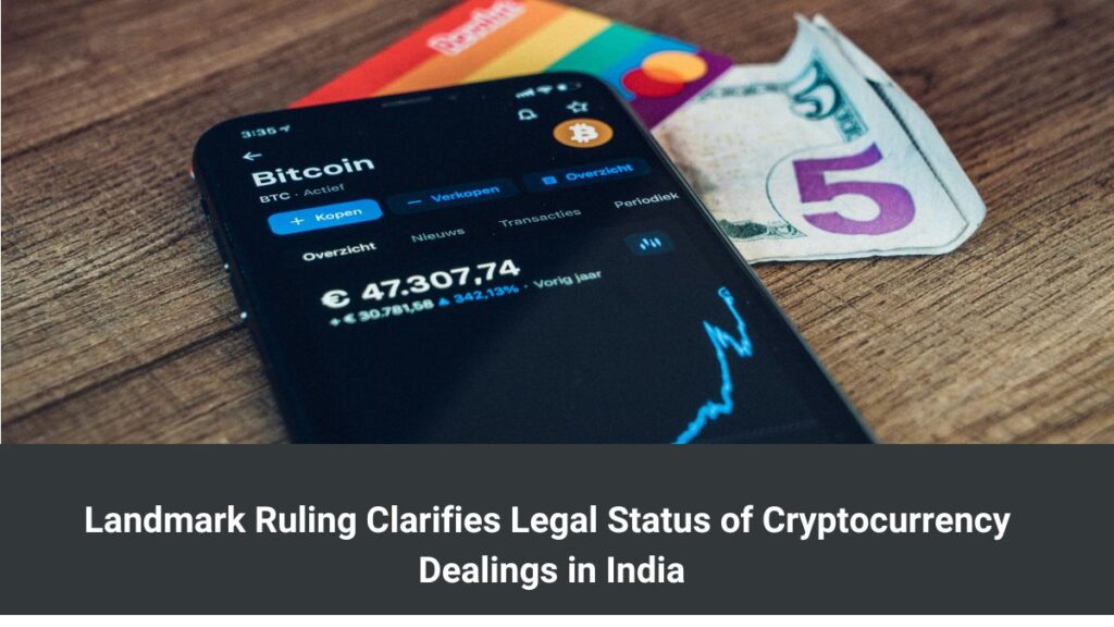 Landmark Ruling Clarifies Legal Status of Cryptocurrency Dealings in India