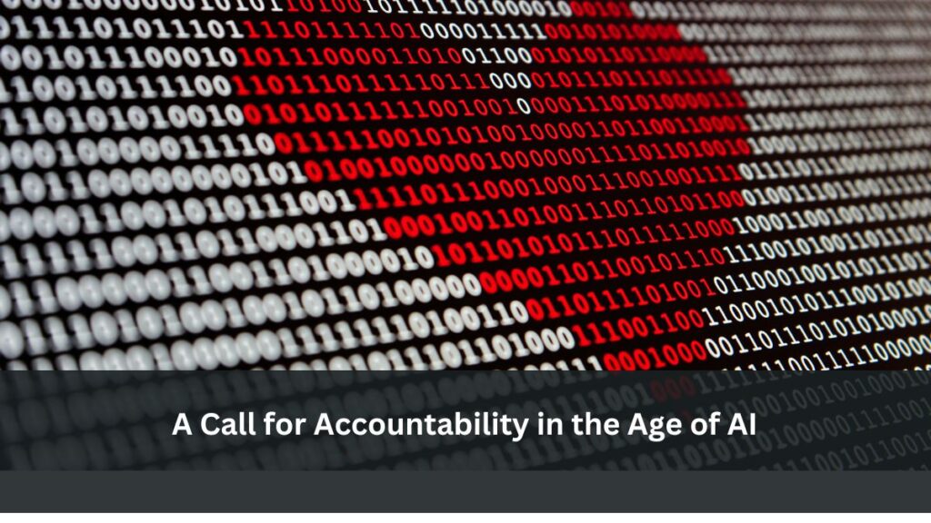 A Call for Accountability in the Age of AI