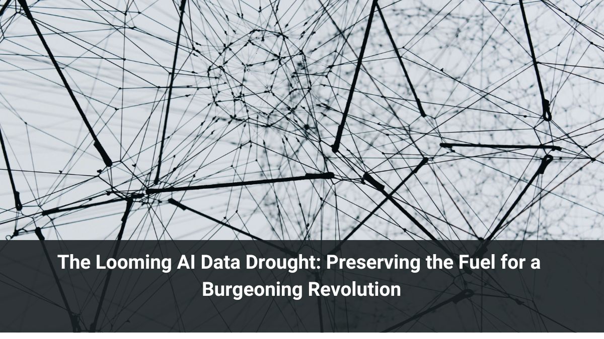 The Looming AI Data Drought: Preserving the Fuel for a Burgeoning Revolution