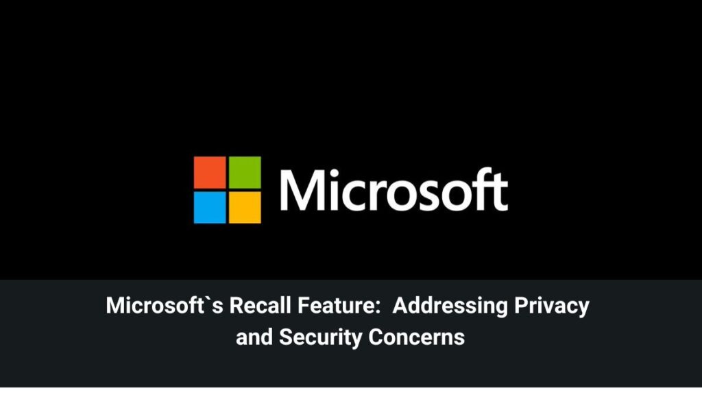 Microsoft's Recall Feature: Addressing Privacy and Security Concerns