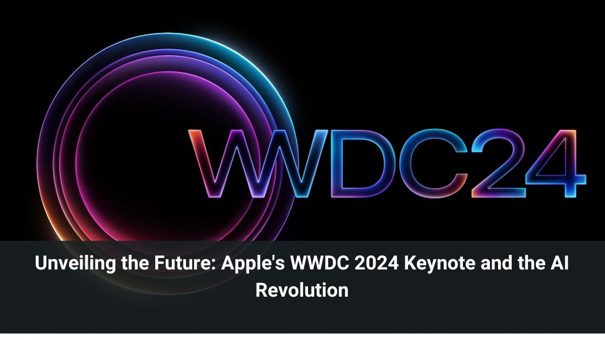 Unveiling the Future: Apple's WWDC 2024 Keynote and the AI Revolution