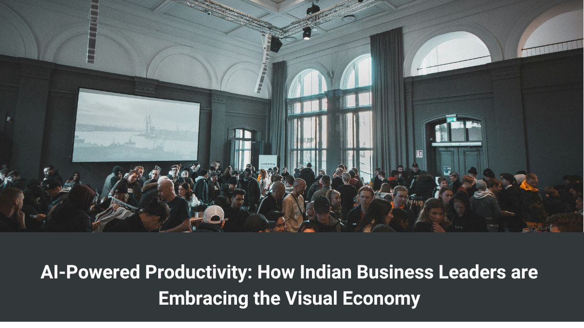 AI-Powered Productivity: How Indian Business Leaders are Embracing the Visual Economy