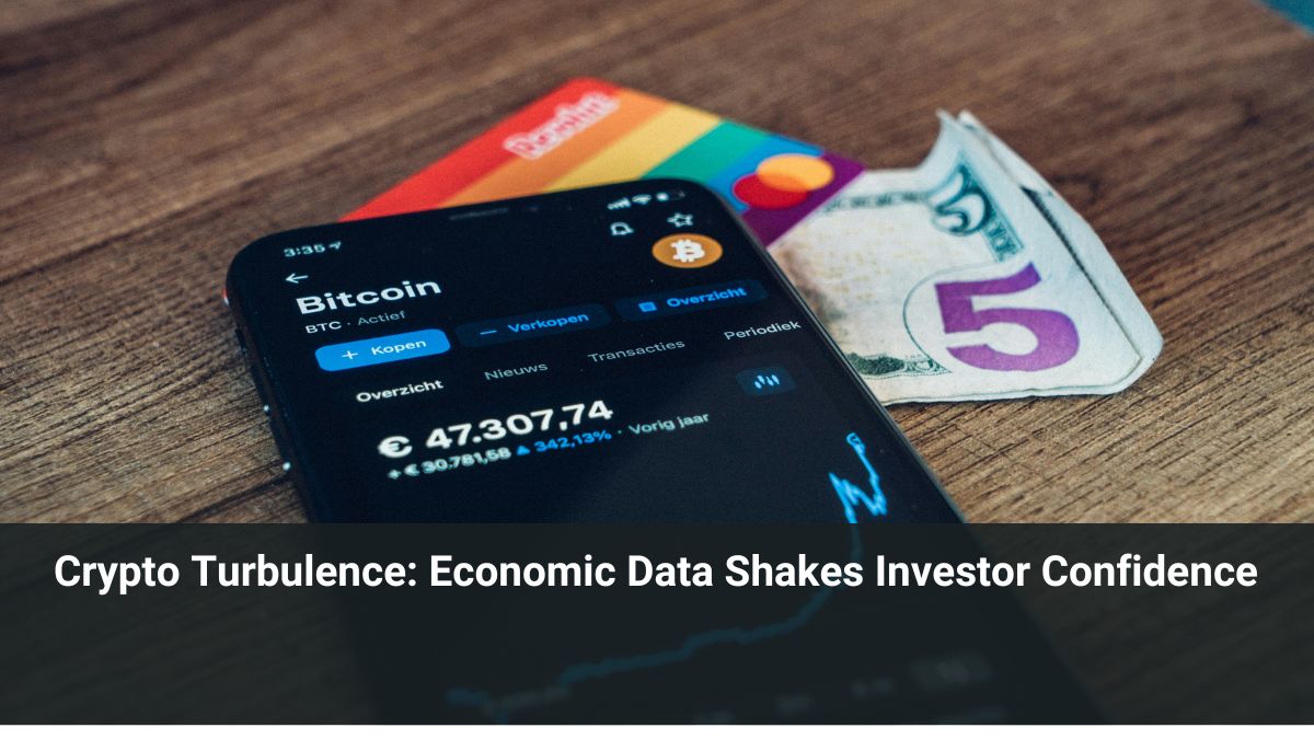 Crypto Turbulence: Economic Data Shakes Investor Confidence