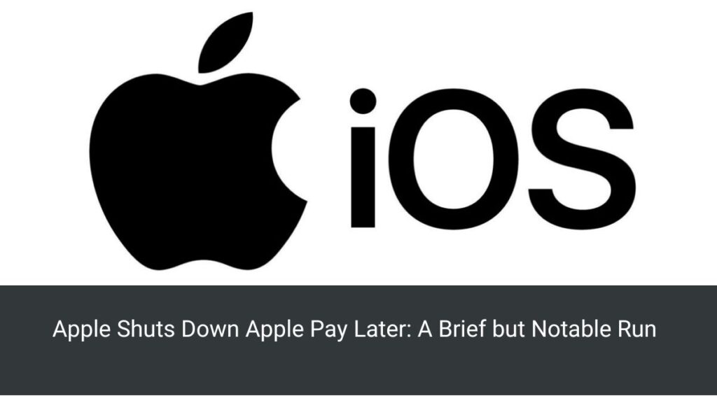 Apple Shuts Down Apple Pay Later: A Brief but Notable Run