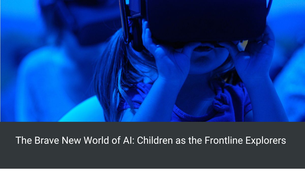 The Brave New World of AI: Children as the Frontline Explorers