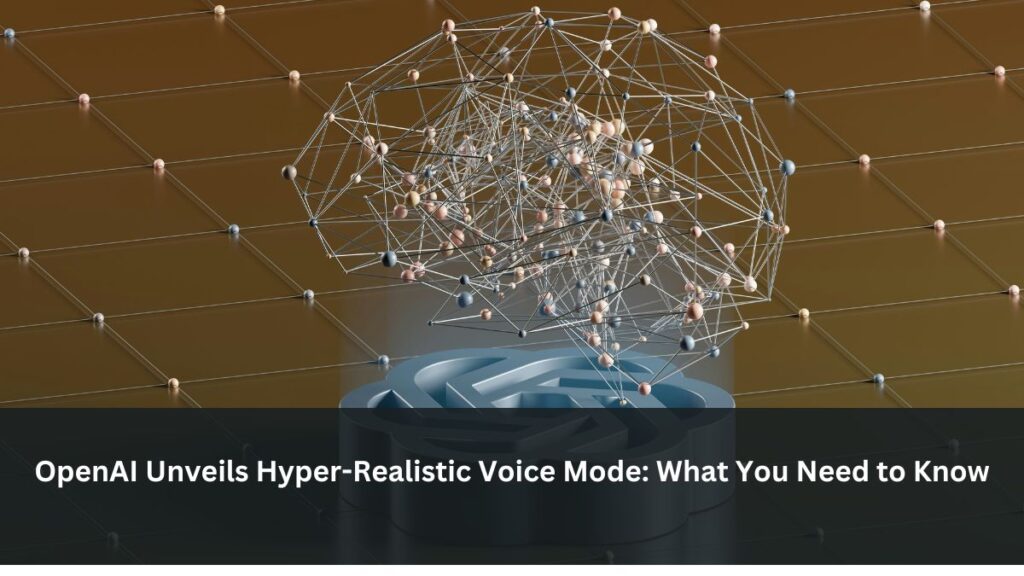 OpenAI Unveils Hyper-Realistic Voice Mode: What You Need to Know