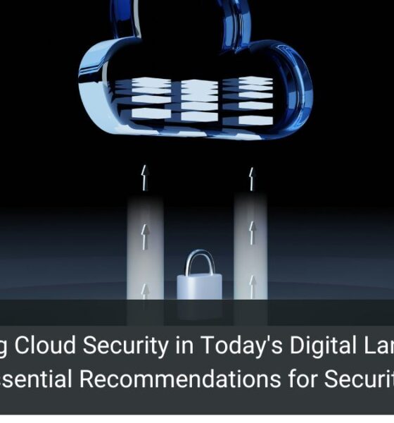 Navigating Cloud Security in Today's Digital Landscape: Essential Recommendations for Security