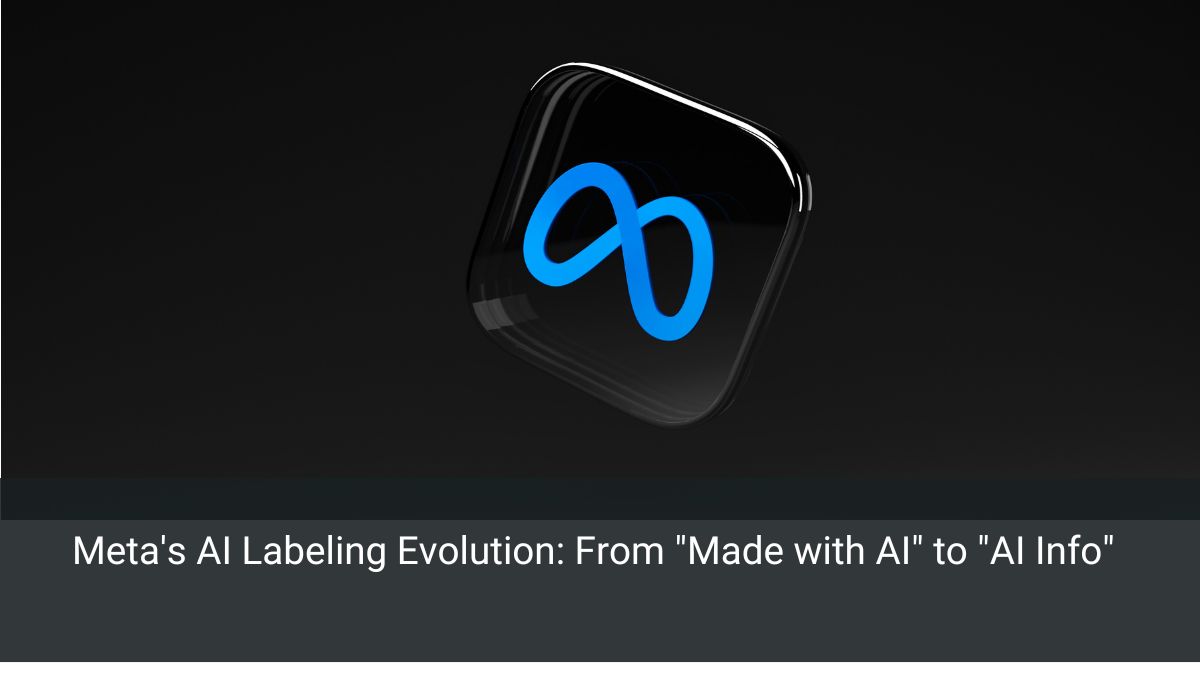 Meta's AI Labeling Evolution: From "Made with AI" to "AI Info"
