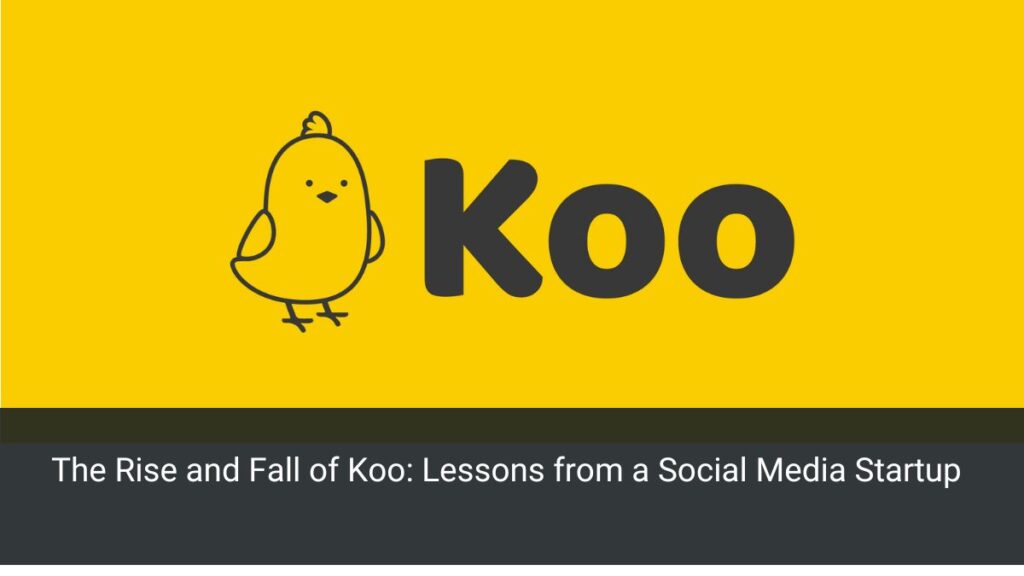 The Rise and Fall of Koo: Lessons from a Social Media Startup