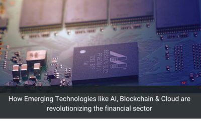 How Emerging Technologies like AI, Blockchain & Cloud are revolutionizing the financial sector