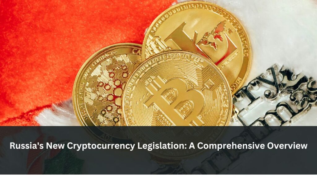 Russia's New Cryptocurrency Legislation: A Comprehensive Overview