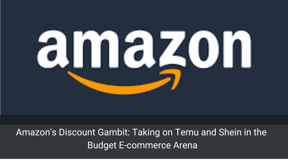 Amazon's Discount Gambit: Taking on Temu and Shein in the Budget E-commerce Arena